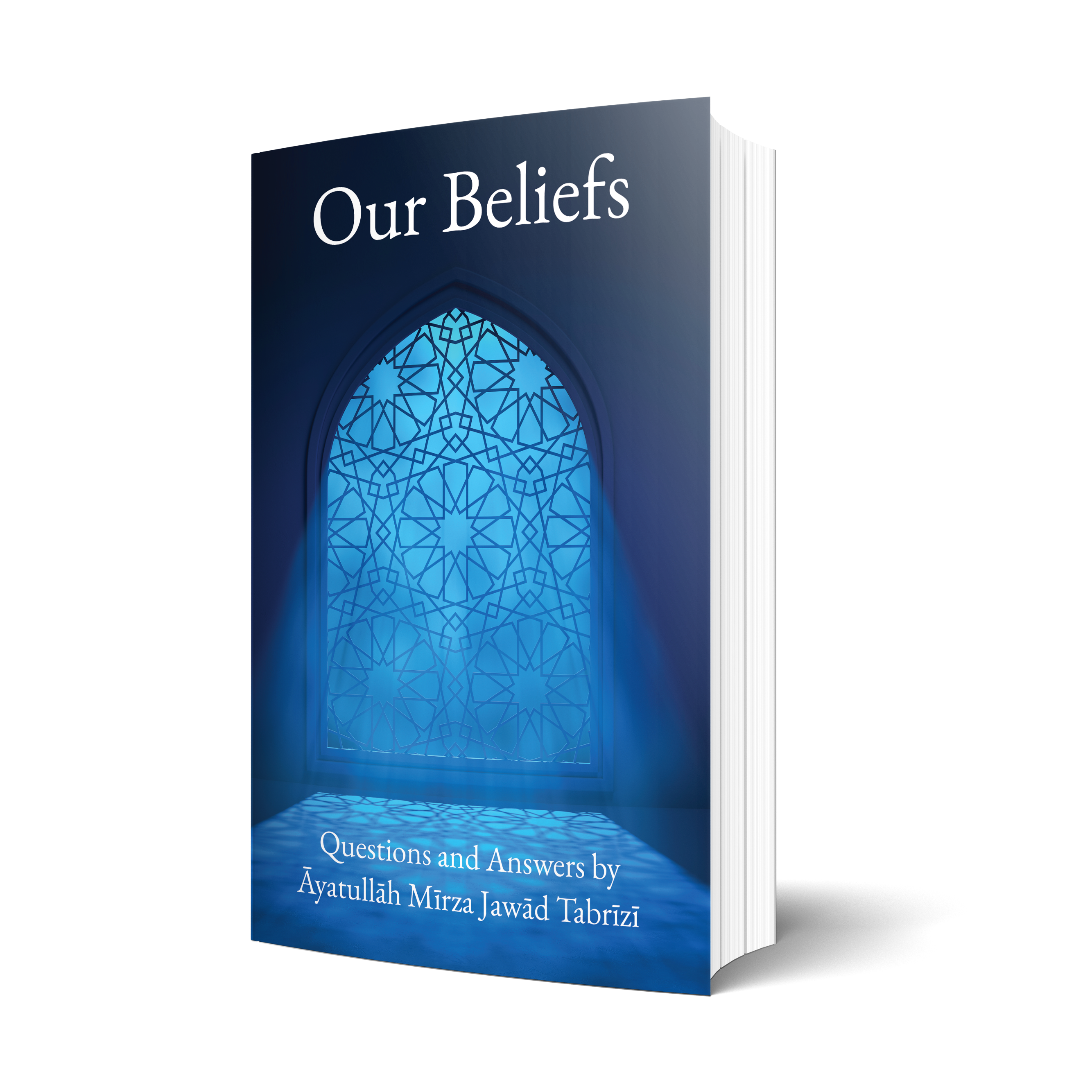 Our Beliefs: Questions and Answers by Āyatullāh Mīrza Jawād Tabrīzī